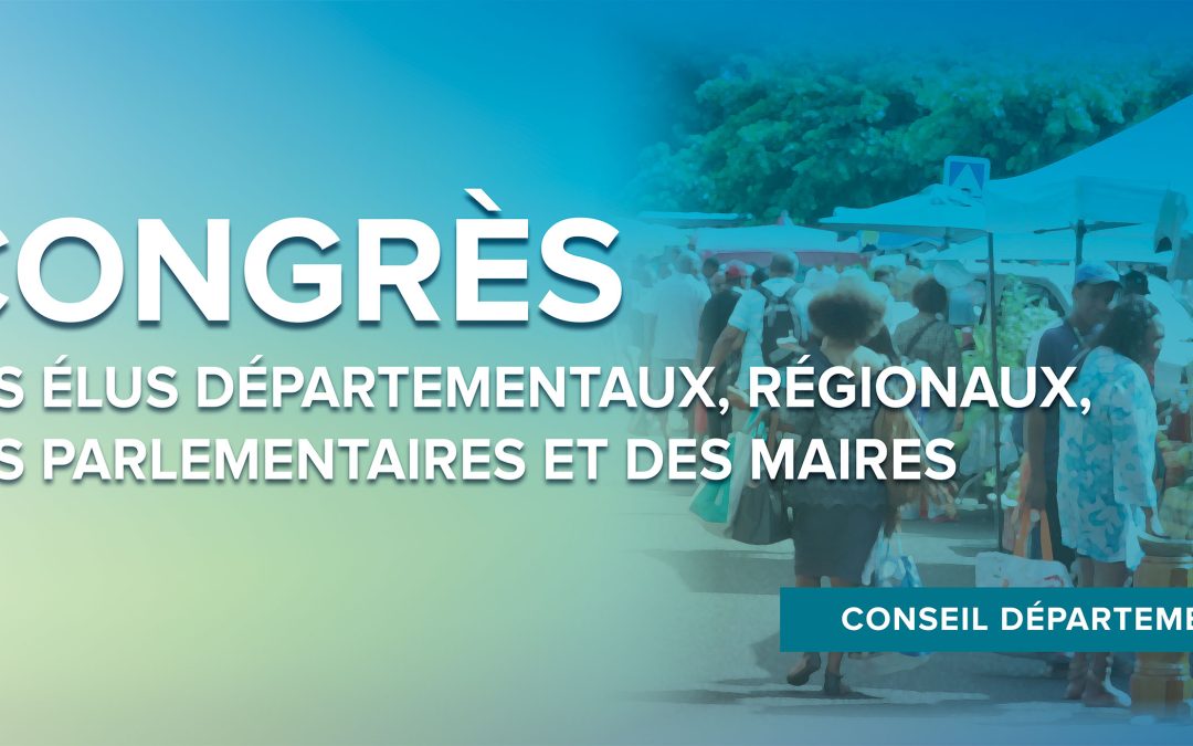Le 18eme congrès des élus départementaux, régionaux, des parlementaires et des maires se tiendra le 12 juin 2024